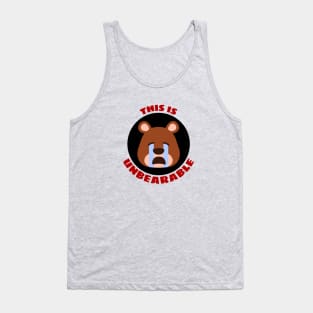 This Is Unbearable | Bear Pun Tank Top